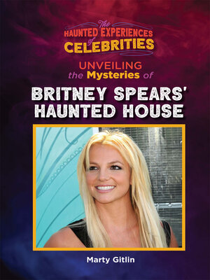 cover image of Unveiling the Mysteries of Britney Spears' Haunted House